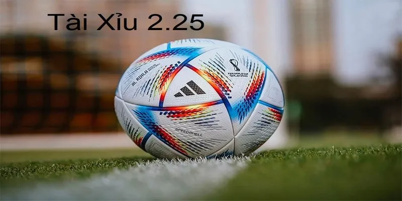 Tài Xỉu 2.25 được nhiều anh em biết đến tại các trận đấu bóng