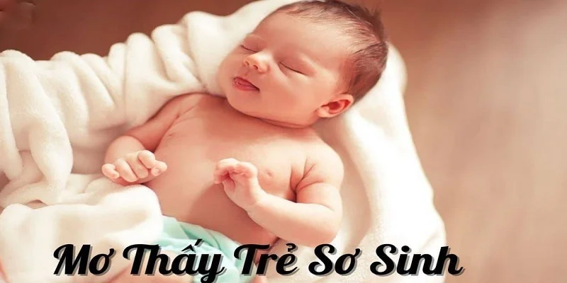 diem-bao-chung-cua-giac-mong-ve-tre-so-sinh